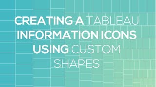 Tableau Custom Shapes [Creating Information Icon in Tableau Using Custom Shapes]