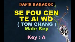 Se Fou Cen Te Ai Wo Karaoke,Tom Chang ,Male key A Mandarin