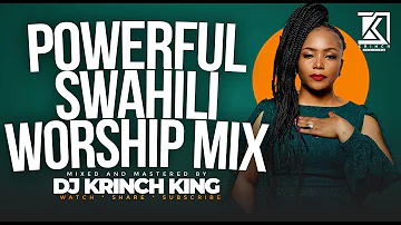 POWERFUL SWAHILI WORSHIP MIX 2024 | 50+ MIN OF NONSTOP WORSHIP GOSPEL MIX | DJ KRINCH KING