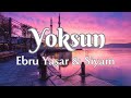 Ebru Yaşar & Siyam - Yoksun (sözleri - lyrics)