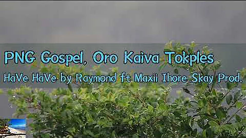 PNG Gospel Song by Raymond ft Maxii Ihore Skaz (Oro Kaiva Tokples)