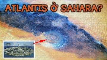 Bí Ẩn Cấu Trúc Richat - Con Mắt Xanh Của Sa Mạc Hay Atlantis Vĩ Đại Đã Biến Mất | Vũ Trụ Nguyên Thủy