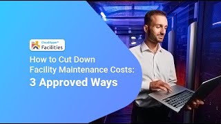 How to Cut Down Facility Maintenance Costs: 3 Approved Ways