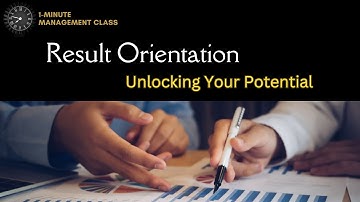 Result Orientation: Unlocking Your Potential  (1-Minute Management Class)