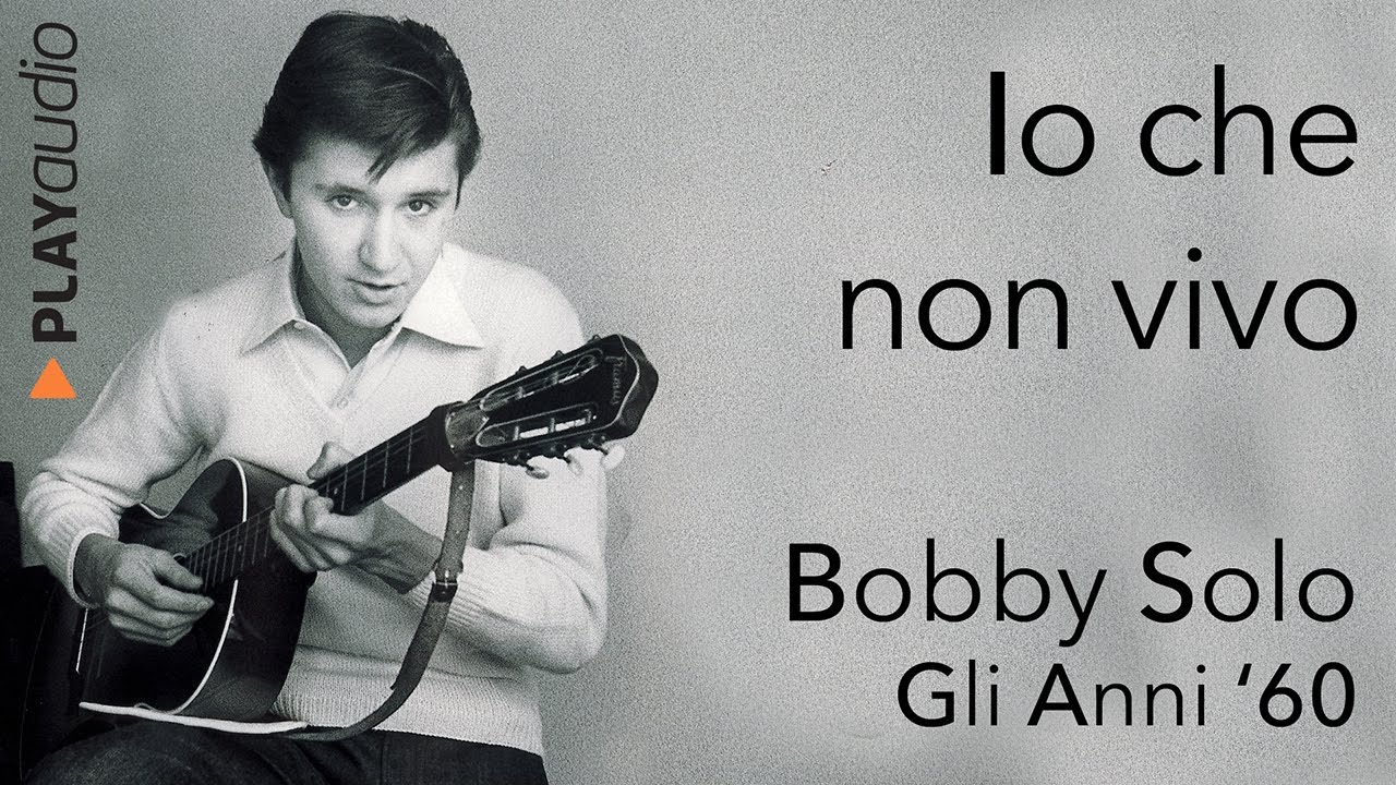 Io Che Non Vivo Bobby Solo Grandi Successi Anni 60 PLAYaudio YouTube Io Che Non Vivo Bobby Solo Grandi Successi Anni 60 PLAYaudio YouTube