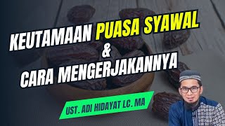 Keutamaan Puasa Syawal 6 Hari dan Cara Mengerjakannya - Ustadz Adi Hidayat Lc. MA