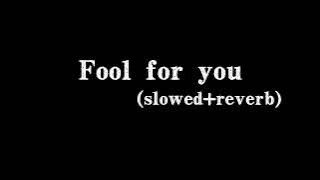 Fool for you (slowed reverb)