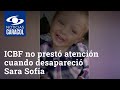 ICBF no prestó atención cuando desapareció Sara Sofía Galván, denuncia la tía