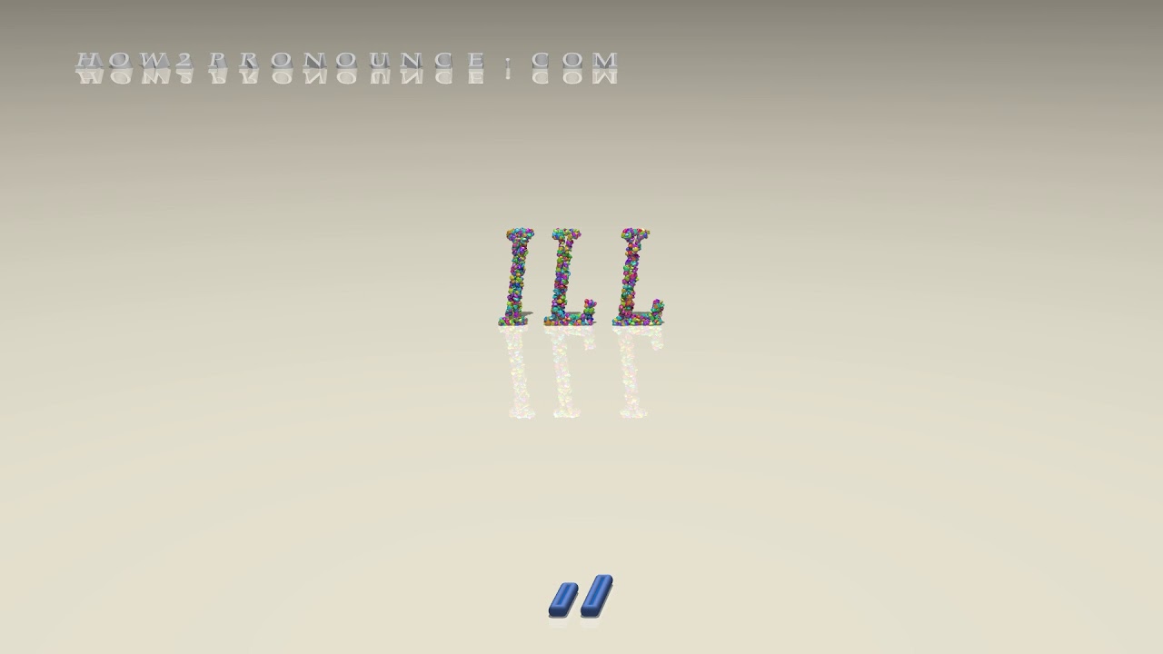 ill - pronunciation + Examples in sentences and phrases - YouTube