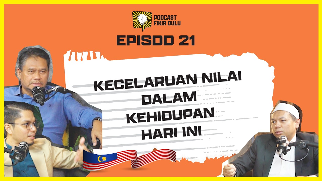 KECELARUAN NILAI DALAM KEHIDUPAN HARI INI - EP 21 | PODCAST FIKIR DULU