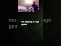 me throwing my chair because of true rage