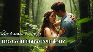 How to prepare yourself for the twin flame reunion?