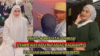 PROFIL LENGKAP SYARIFAH FADLUN FAISAL BALGHOITS ISTRI SAH HABIB BAHAR BIN SMITH