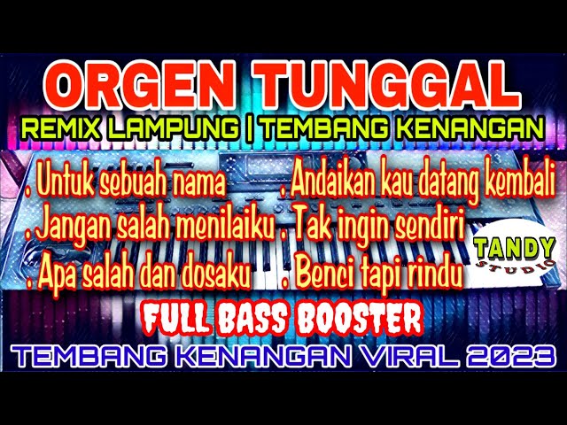 ORGEN TUNGGAL REMIX LAMPUNG TEMBANG KENANGAN (@TANDY STUDIO)untuk sebuah nama, apa salah dan dosaku class=