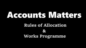 Account Matters ! Rules of Allocation & Works Programme ! ReAppropriation of Funds ! LDCE ASTE & JE