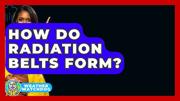 How Do Radiation Belts Form? - Weather Watchdog