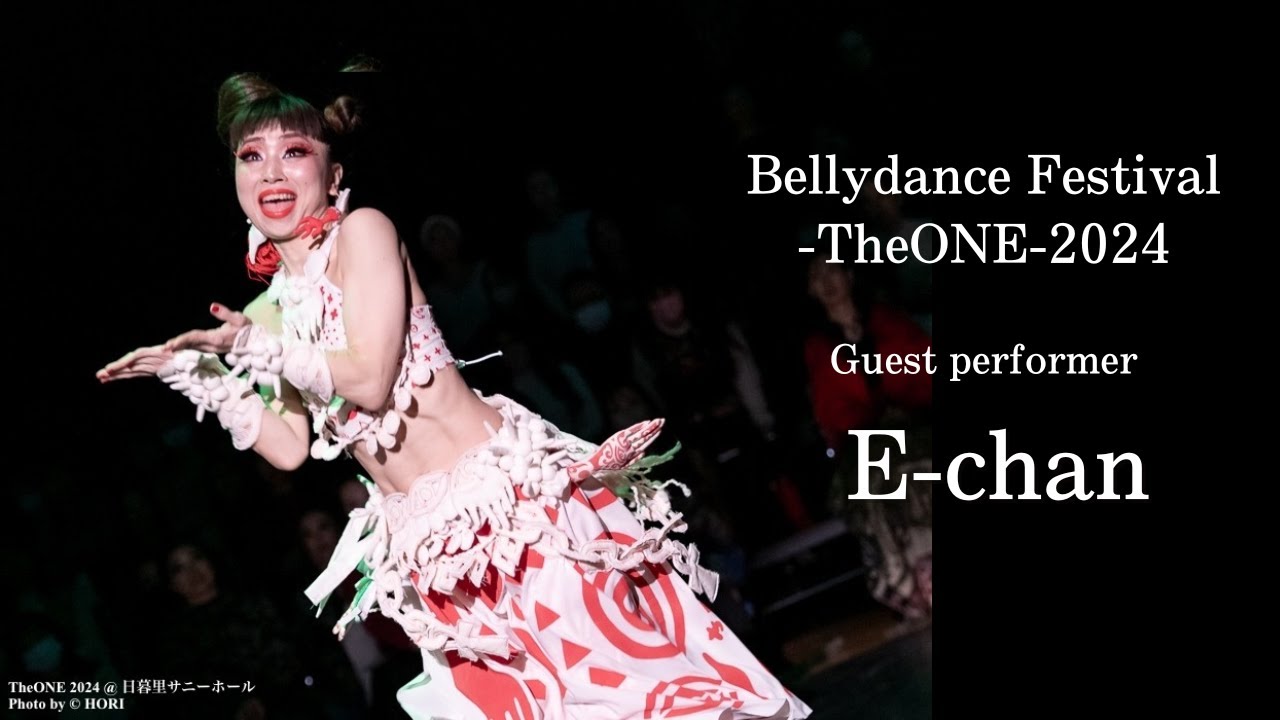 E-chan：Bellydance Festival-TheONE-2024 ：Guest performance