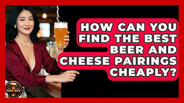 How Can You Find The Best Beer And Cheese Pairings Cheaply? - The Pint Guy