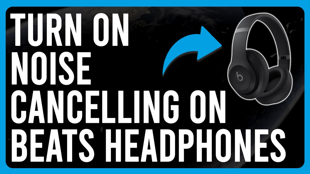 How To Turn On Noise Cancelling On Beats Headphones Activate Noise