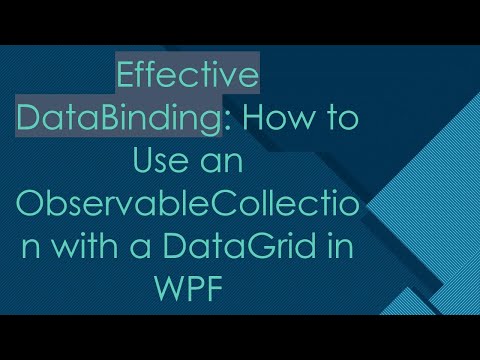 Effective DataBinding: How to Use an ObservableCollection with a DataGrid in WPF