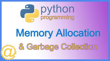 Python Classes - Memory Allocation and Garbage Collection