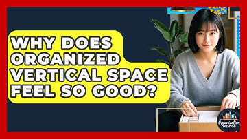 Why Does Organized Vertical Space Feel So Good? - Your Organization Mentor