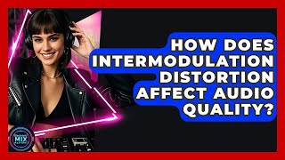How Does Intermodulation Distortion Affect Audio Quality? - Electronic Mix Masters