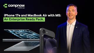 Apple iPhone 17e and MacBook Air with M5: An Enterprise Ready Pack | Compnow