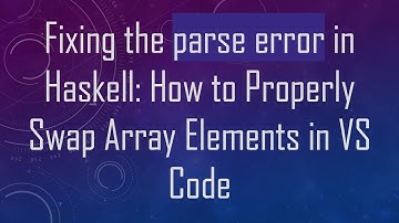 Fixing the parse error in Haskell: How to Properly Swap Array Elements in VS Code
