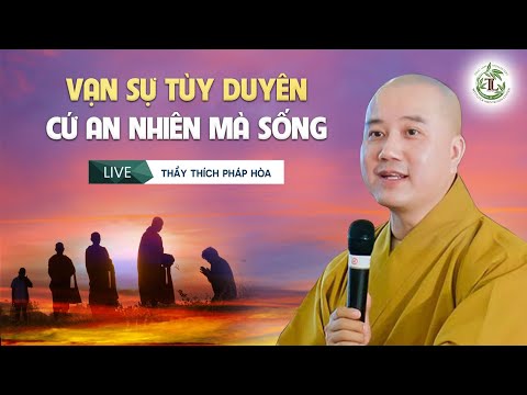 Video Vạn sự tùy duyên cứ an nhiên mà sống - Thầy Thích Pháp... - youtube
