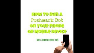 How To Run A Poshmark Bot On Your Phone Or Mobile Device