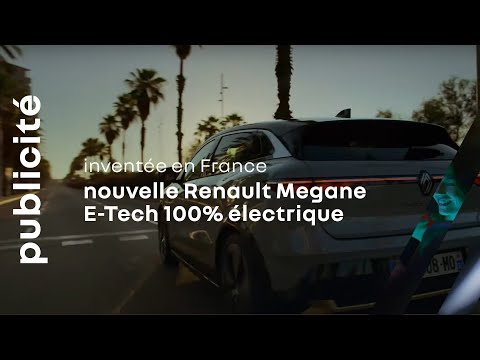 nouvelle Megane E-Tech 100% électrique | Publicité | Renault