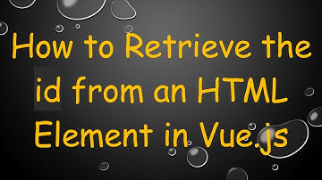 How to Retrieve the id from an HTML Element in Vue.js