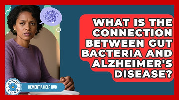 What Is The Connection Between Gut Bacteria And Alzheimer