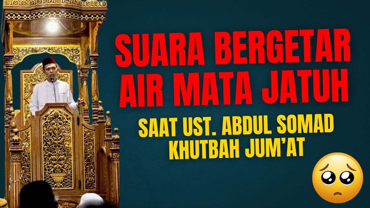 SUARA BERGETAR & AIR MATA  USTAD ABDUL SOMAD JATUH SAAT KHUTBAH JUM'AT DI BULAN RAMADHAN