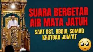 Download Lagu SUARA BERGETAR \u0026 AIR MATA  USTAD ABDUL SOMAD JATUH SAAT KHUTBAH JUM'AT DI BULAN RAMADHAN MP3
