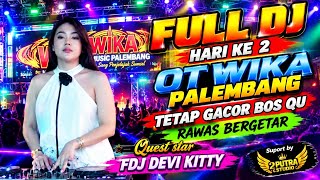 HARI KE 2 FULL DJ‼️OT WIKA PALEMBANG ‼️RAWAS BERGETAR‼️MIX FUNKOT VIRAL‼️MIX KELANA‼️FDJ DEVI KITTY