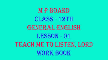 M P BOARD Class 12th, Work Book, Lesson 01, Teach Me to Listen, Lord, Questions & Answers, English