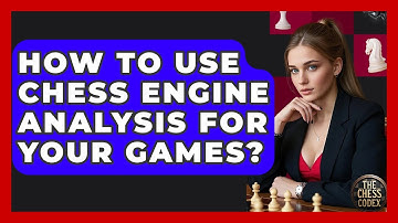 How To Use Chess Engine Analysis For Your Games? - The Chess Codex