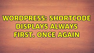 Wordpress: Shortcode displays always first. Once again