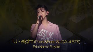 Eric Nam's Playlist | IU - eight (Prod.&Feat. SUGA of BTS) (아이유 Cover) by 에릭남