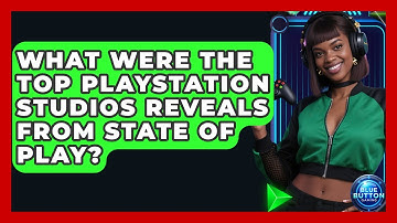 What Were The Top PlayStation Studios Reveals From State Of Play? - Blue Button Gaming