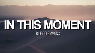 In This Moment - Riley Clemmons (Lyrics Video)