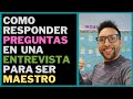 Como RESPONDER Las PREGUNTAS En Una ENTREVISTA Para Trabajar De MAESTRO