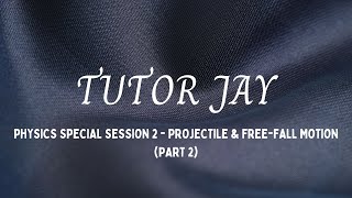 PHYSICS SPECIAL SESSION 2 (PROJECTILE & FREE-FALL MOTION) PART 2