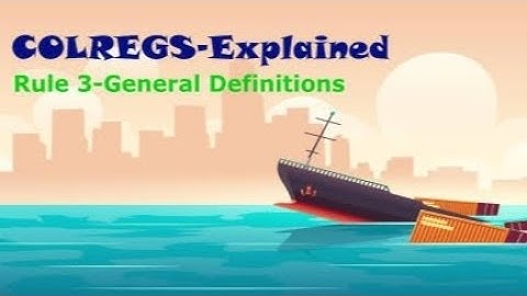 Rule No 3 | General Defination |ROR rule 3 |Rules Of Road | ROR |Navigation | P Mariner |