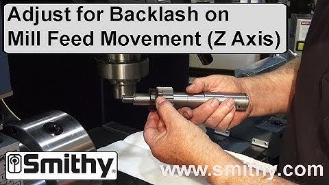How to Adjust for Backlash on Mill Feed Movement (Z Axis) - Smithy Granite Machine.