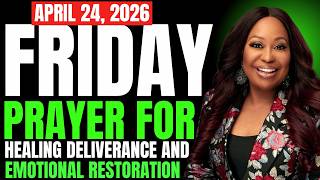FRIDAY, April 24, 2026 —PRAYER FOR HEALING DELIVERANCE AND EMOTIONAL RESTORATION By Dr Cindy Trimm
