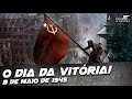 8 de maio: O Dia da Vitória na Segunda Guerra Mundial! - DOC #05