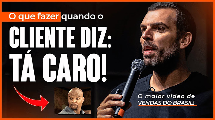 O que fazer quando o cliente diz: TÁ CARO! O maior vídeo de VENDAS DO BRASIL!